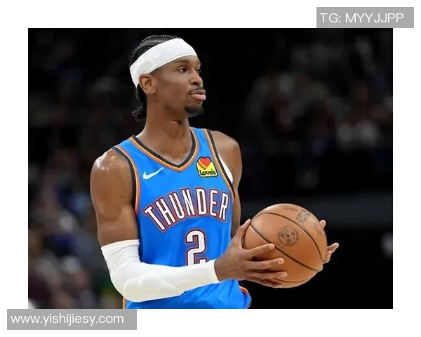 谢伊吉尔杰斯亚历山大引领NBA新时代的崛起与挑战